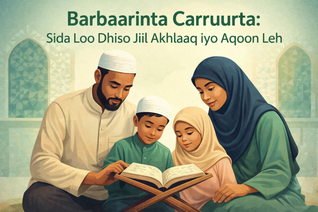 Barbaarinta Carruurta: Sida Loo Dhiso Jiil Akhlaaq iyo Aqoon Leh.