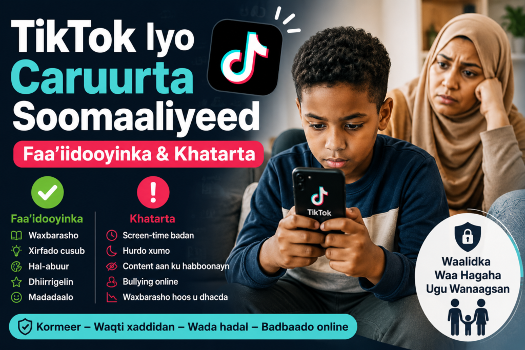 TikTok Iyo Caruurta Soomaaliyeed: Faa’iidooyinka, Khataraha & Waxa Ay Waalidiintu Tahay Inay Ogaadaan.